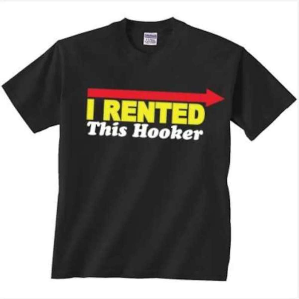 I Rented This Hooker Graphic T Shirt 1 Shirt